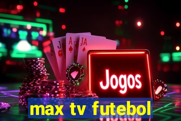 max tv futebol